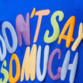 DON'T SAY SO MUCH  Women Streetwear T-shirt